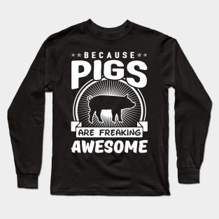 Pigs Are Freaking Awesome Long Sleeve T-Shirt